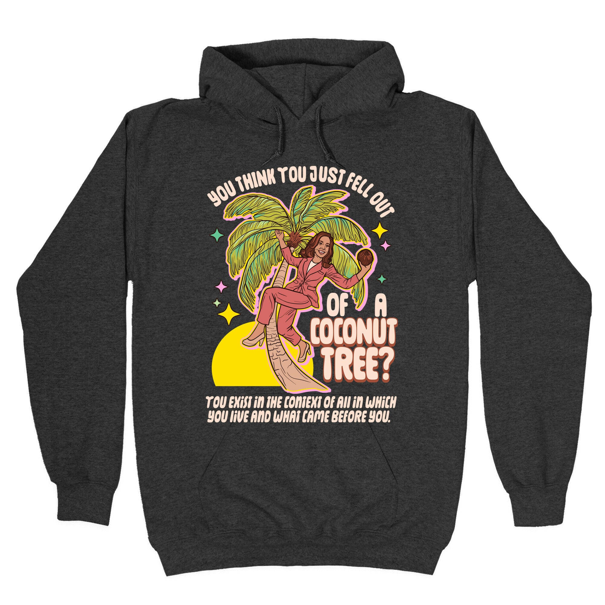 You think you just fell out of a coconut tree? Kamala Harris Hoodie